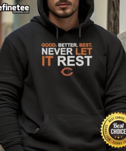 Alt Text: Original Ben Johnson Chicago Bears hoodie featuring Good Better Best Never Let It Rest slogan in bold design.