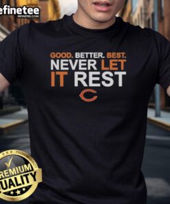 Original Ben Johnson Chicago Bears 'Good Better Best Never Let It Rest' T-Shirt design featuring team colors and logo.