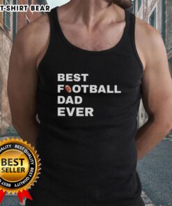 Original Best Football Dad Ever Tank Top in stylish design, perfect gift for football-loving dads.