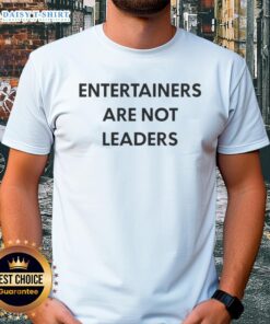 Original Entertainers Are Not Leaders T-Shirt featuring bold text design, perfect for creative individuals and artists.