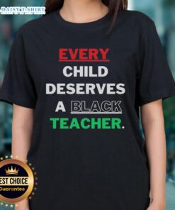 Alt Text: Original Every Child Deserves A Black Teacher Ladies Tee featuring a bold graphic design promoting diversity in education.