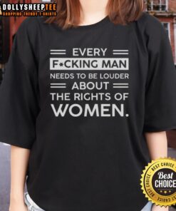 Original 'Every F*cking Man Needs to Be Louder About the Rights of Women' Ladies Tee showcasing a bold feminist message.
