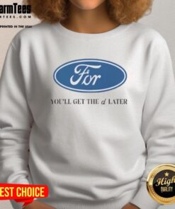 Original For Youll Get The D Later logo sweatshirt in stylish design, perfect for casual wear and unique fashion statements.