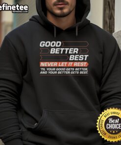 Original Good Better Best hoodie with motivational quote to inspire personal growth and improvement.