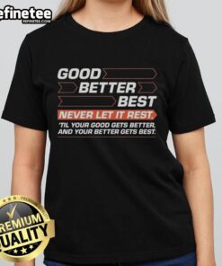 Original Good Better Best Ladies Tee with motivational quote to inspire personal growth and improvement.