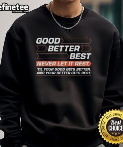 Original Good Better Best Never Let It Rest sweatshirt with motivational quote for fitness enthusiasts and casual wear.