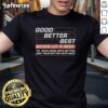 Original Good Better Best T-Shirt featuring motivational quote to inspire personal growth and self-improvement.