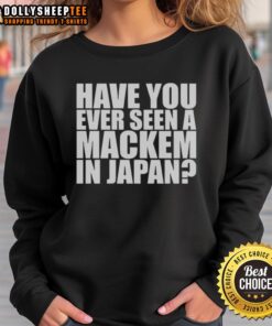 Alt Text: Original Have You Ever Seen A MACkem In Japan Sweatshirt featuring vibrant design and cozy fit for casual wear.