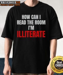 Original How Can I Read The Room IM Illiterate T-Shirt featuring a humorous graphic design for literacy awareness.