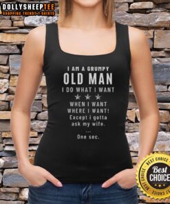 Alt Text: Original 'I Am A Grumpy Old Man I Do What I Want' tank top featuring bold text and a casual design for humor lovers.