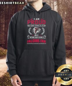 Atlanta Falcons fan hoodie showcasing pride with the text 'I Am Proud Of Many Things In Life, But Nothing Beats Being A Fan'.