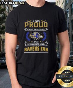 Original I Am Proud Of Many Things In Life But Nothing Beats Being A Baltimore Ravens Fan T-shirt design.