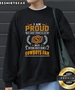 Alt Text: Oklahoma State Cowboys fan sweatshirt showcasing pride with the phrase 'I Am Proud Of Many Things In Life.'