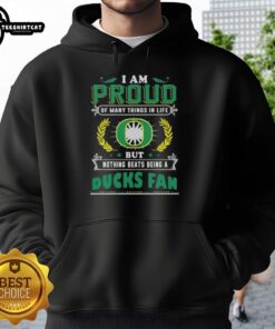 Oregon Ducks fan hoodie with 'I Am Proud Of Many Things In Life, But Nothing Beats Being A Oregon Ducks Fan' design.