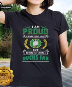Original I Am Proud Of Many Things In Life But Nothing Beats Being A Oregon Ducks Fan Ladies Tee in green and yellow.