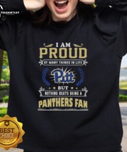 Comfortable sweatshirt with 'I Am Proud Of Many Things In Life, But Nothing Beats Being A Pittsburgh Panthers Fan' design.