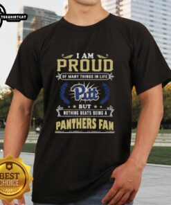 Alt Text: Original I Am Proud Of Many Things In Life But Nothing Beats Being A Pittsburgh Panthers Fan T-Shirt design
