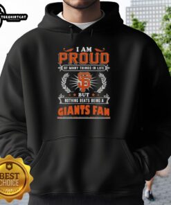 San Francisco Giants fan hoodie featuring 'I Am Proud Of Many Things' design, perfect for showing team spirit.