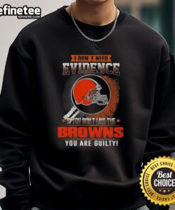 Alt Text: Original 'I Don't Need Evidence' Cleveland Browns sweatshirt, perfect for fans expressing team loyalty and humor.