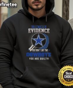 Alt Text: Original 'I Don't Need Evidence If You Don't Like The Dallas Cowboys' Hoodie, perfect for passionate Cowboys fans.
