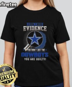 Original I Don't Need Evidence T-Shirt for Ladies - Perfect for Dallas Cowboys fans who aren't afraid to show their loyalty.