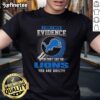 Original 'I Don't Need Evidence If You Don't Like The Detroit Lions You're Guilty' T-Shirt design for Lions fans.