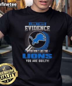 Original 'I Don't Need Evidence If You Don't Like The Detroit Lions You're Guilty' T-Shirt design for Lions fans.