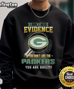 Alt Text: Original 'I Dont Need Evidence' Green Bay Packers sweatshirt, perfect for passionate fans and supporters of the team.
