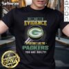 Alt Text: Original I Don't Need Evidence If You Don't Like The Green Bay Packers You're Guilty T-Shirt design featuring bold text.