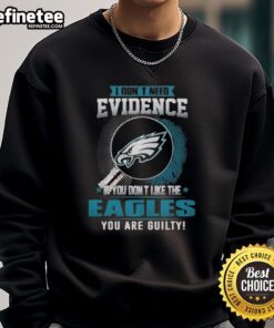 Original I Dont Need Evidence Philadelphia Eagles sweatshirt for fans showcasing team pride and humor in sports apparel.
