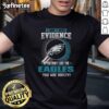 Alt Text: Original I Dont Need Evidence Philadelphia Eagles T-Shirt for fans who love to show team pride and humor.