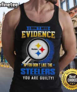 Original tank top featuring 'I Don't Need Evidence' quote for Pittsburgh Steelers fans, perfect for game day attire.