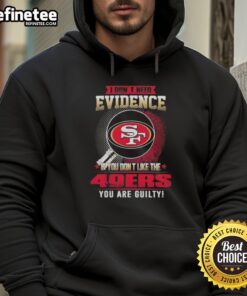 Alt Text: Original I Don't Need Evidence hoodie for San Francisco 49ers fans, showcasing bold team spirit and humor.