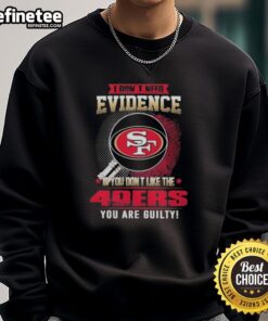 Original 'I Dont Need Evidence' sweatshirt for San Francisco 49ers fans, perfect for showing team pride.
