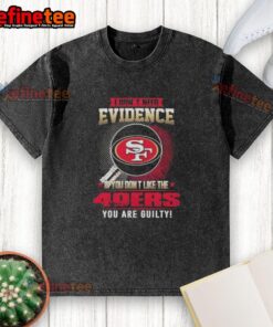 Alt Text: Original I Don't Need Evidence San Francisco 49ers washed t-shirt, perfect for fans showing team pride.