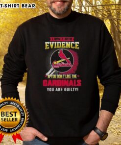Alt Text: Original 'I Don't Need Evidence' St. Louis Cardinals sweatshirt design for fans who love baseball.