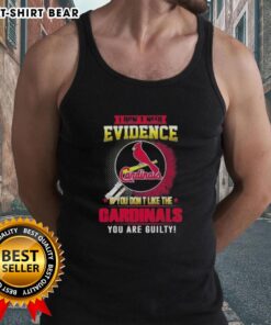 Stylish tank top featuring 'I Don't Need Evidence If You Don't Like The St. Louis Cardinals, You Are Guilty' slogan.