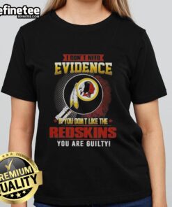 Original I Don't Need Evidence tee for ladies featuring a bold statement on Washington Redskins fandom.
