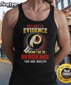 Original tank top featuring 'I Don't Need Evidence' slogan for Washington Redskins fans, perfect for game day.