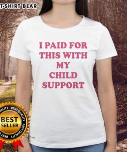 Original I Paid For This With My Child Support Letter Ladies Tee featuring a humorous design for fun casual wear.