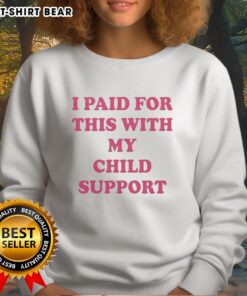 Original 'I Paid For This With My Child Support' sweatshirt in vibrant colors, perfect for humorous parenting style.