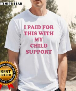 Original I Paid For This With My Child Support Letter T-Shirt showcasing a humorous design for proud parents.