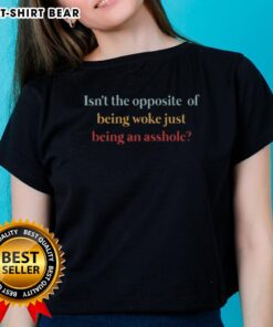 Original isn't the opposite of being woke; it's just being an asshole. Women's tee featuring bold statement design.