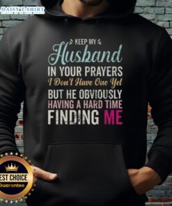 Funny hoodie saying 'Keep Husband In Your Prayers' for women waiting for love, perfect for casual wear and humor.