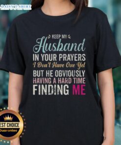 Original Keep Husband In Your Prayers Ladies Tee, humorous graphic shirt for singles seeking love and support.