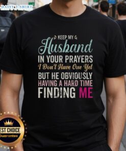Original Keep Husband In Your Prayers T-Shirt design for women waiting for love and humor in relationships.
