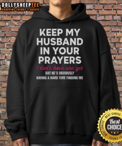 Original Keep My Husband In Your Prayers Hoodie design, featuring a humorous message for singles awaiting love.