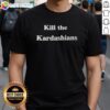 Original Kill The Kardashians T-Shirt featuring bold graphic design, perfect for fans of edgy pop culture fashion.
