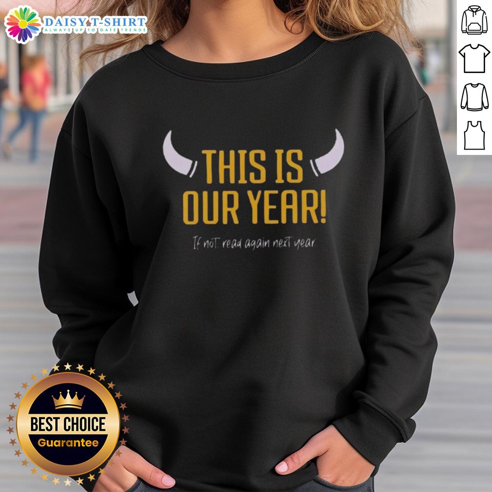 Original Minnesota Vikings This Our Year If Not Read Again Next Year Sweatshirt Original Minnesota Vikings sweatshirt with 'This is Our Year' slogan, perfect for fans celebrating the team's spirit.