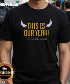 Alt Text: Original Minnesota Vikings This Our Year If Not Read Again Next Year T-Shirt showcasing team spirit and pride.